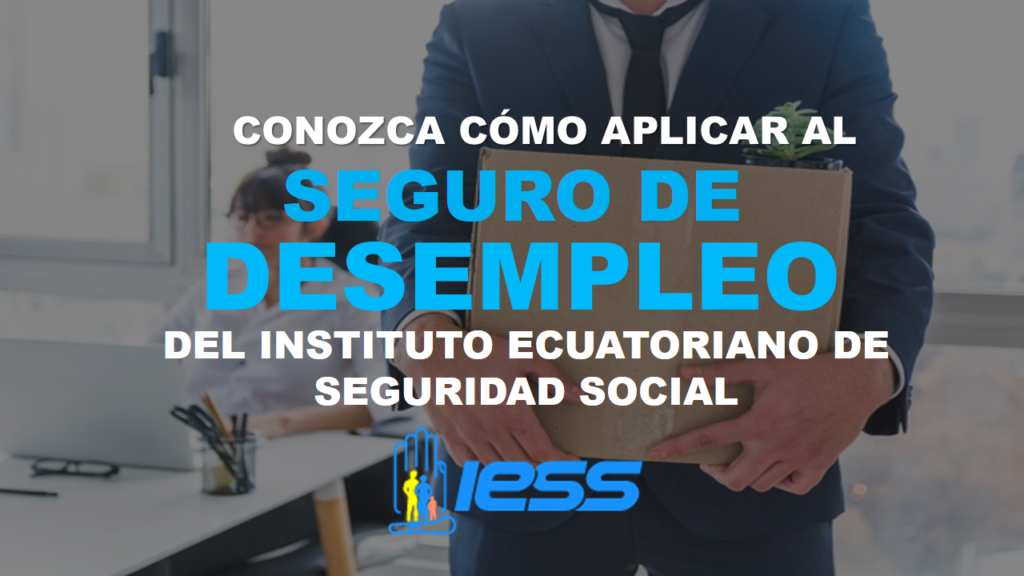 Conozca cómo aplicar al seguro de desempleo del IESS