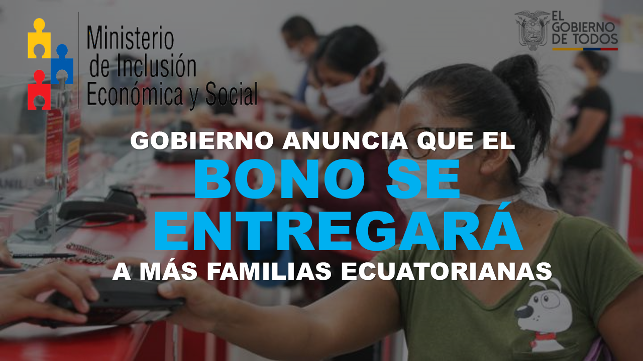 Gobierno anuncia que el bono se entregará a más familias Ecuatorianas