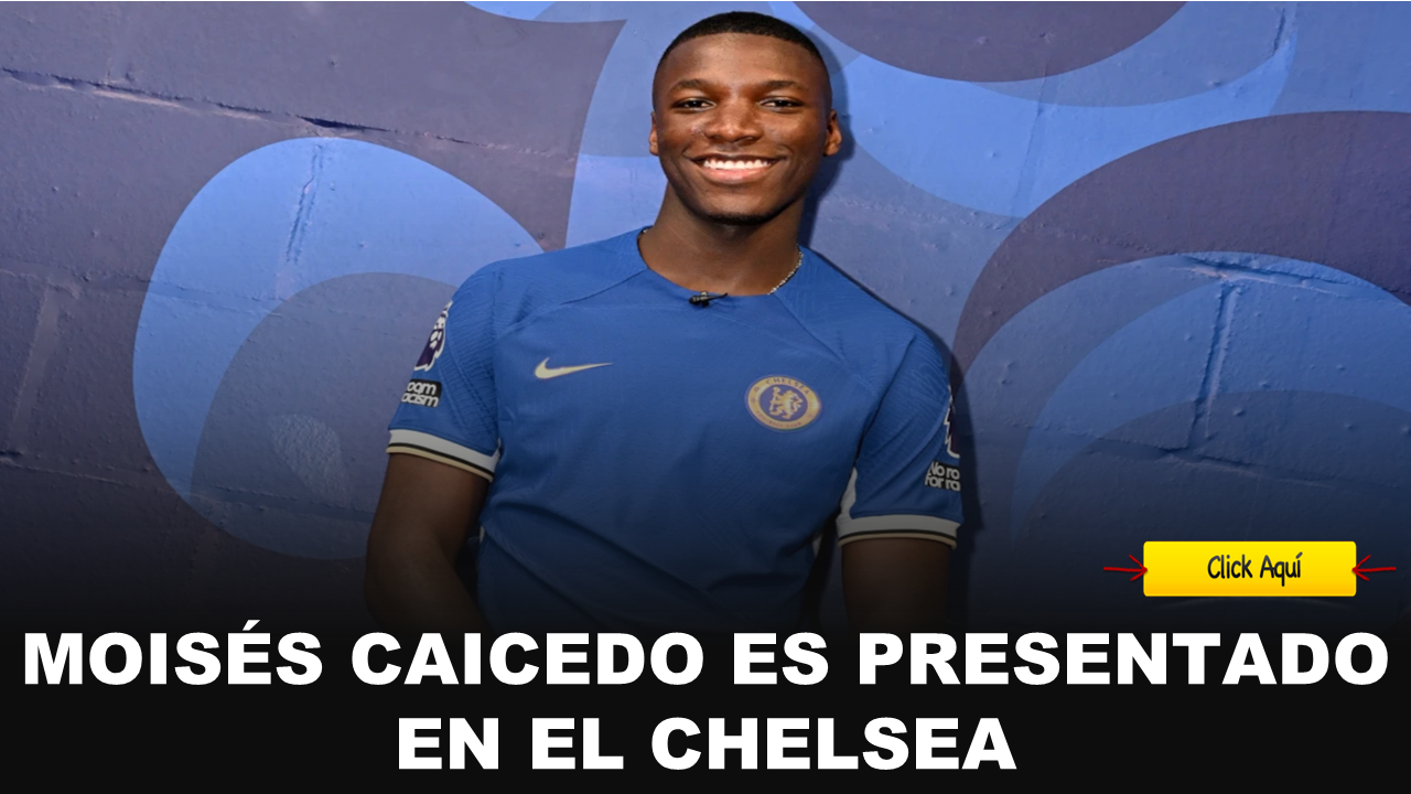 Moisés Caicedo es presentado en el Chelsea